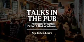 The History of Gothic Fiction & Dark Academia - Talks in the Pub