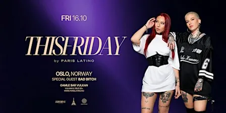 ThisFriday® by ParisLatino — Oslo with Bad Bitch