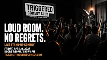 LOUD ROOM, NO REGRETS - Stand-Up Comedy in Melbourne FL - 4/9 - Triggered