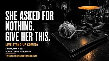 SHE ASKED FOR NOTHING. GIVE HER THIS - Stand-Up Comedy - 5/7 - Triggered