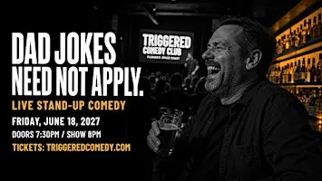 DAD JOKES NEED NOT APPLY - Stand-Up Comedy - 6/18 - Triggered
