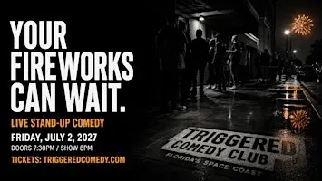 YOUR FIREWORKS CAN WAIT - Stand-Up Comedy in Melbourne FL - 7/2 - Triggered