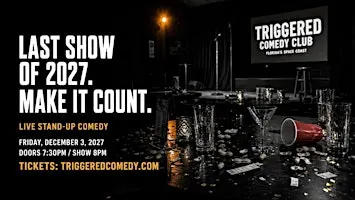 LAST SHOW OF 2027. MAKE IT COUNT - Stand-Up Comedy - 12/3 - Triggered