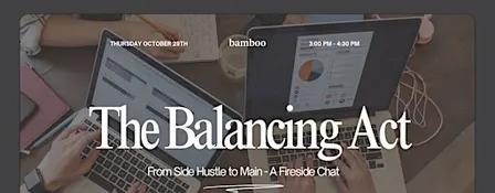 The Balancing Act: from Side Hustle to Main - A Fireside Chat