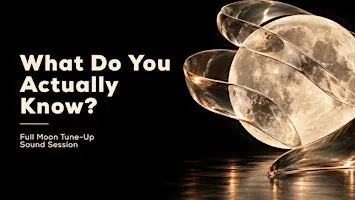 Full Moon Tune-Up Sound Session: What Do You Actually Know?