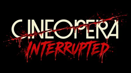 INTERRUPTED at CINEOPERA: SCREAM