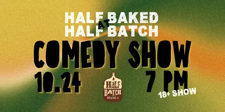 Half Baked at Half Batch