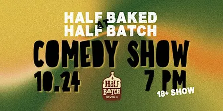 Half Baked at Half Batch