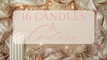 Sixteen Candles & Couture
