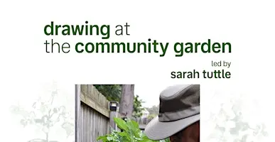 Drawing at The Community Garden w/ Sarah Tuttle
