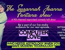 The Susannah Joanna Fontana show! A 90s themed improvised comedy talk show!