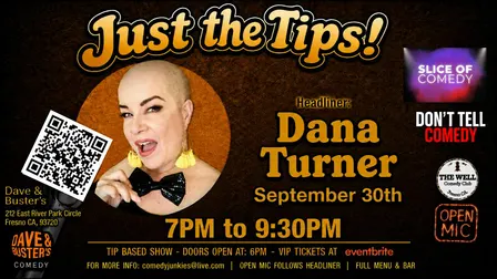 Just The Tips Comedy Show headlining  Dana Turner + Open Mic