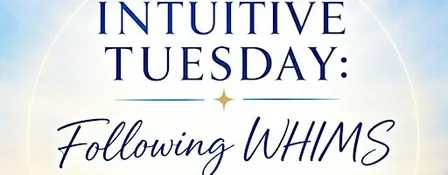 INTUITIVE TUESDAY: Following WHIMS in the age of DISCERMENT