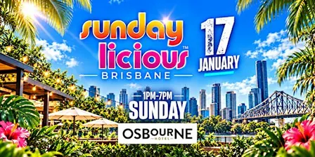 SUNDAYLICIOUS BRISBANE |  JAN  17 | SUNDAY 1PM-7PM | OSBOURNE HOTEL