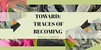 Toward: Traces of Becoming-A Fashion Installation on Research and Process