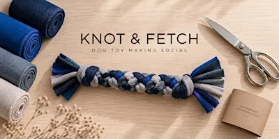 KNOT & FETCH: Dog Toy Making Social — Minneapolis