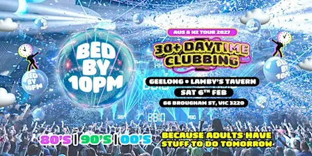 Bed By 10pm Is Coming To Geelong!