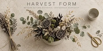 HARVEST FORM: Modern Autumn Botanical Centerpiece Workshop