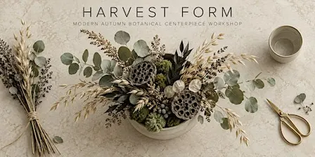 HARVEST FORM: Modern Autumn Botanical Centerpiece Workshop