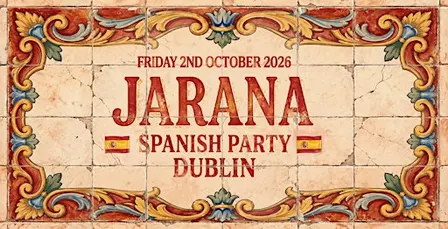 JARANA - DUBLIN'S BIGGEST SPANISH PARTY- FRIDAY 2ND OCTOBER ‘26