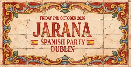 JARANA - DUBLIN'S BIGGEST SPANISH PARTY- FRIDAY 2ND OCTOBER ‘26