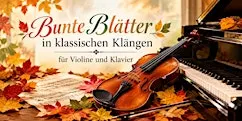 Bunte Blätter in klassischen Klängen - für Violine und Klavier