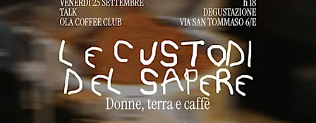 LE CUSTODI DEL SAPERE - Donne, terra e caffè