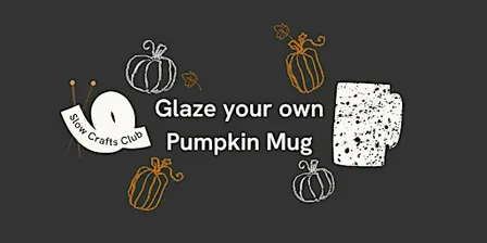 Pumpkin Mug Glazing - Slow Crafts Club