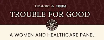 Trouble for Good: A Women and Healthcare Panel
