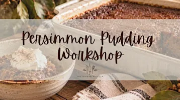 Homemade Persimmon Pudding Workshop