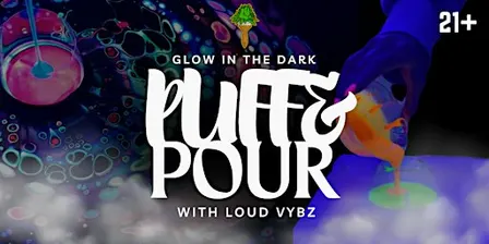 Glow in the Dark Puff & Pour w/ Loud Vybz