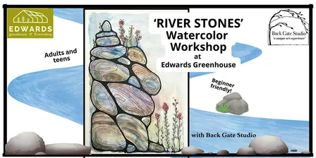 'RIVER STONES' Beginners' Watercolor Workshop at EDWARDS GREENHOUSE