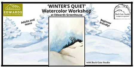 'WINTER'S QUIET' Beginners' Watercolor Workshop at EDWARDS GREENHOUSE