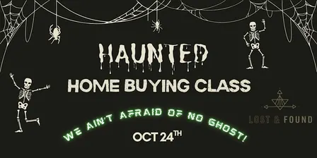 We Ain't Afraid of No Ghost!!  - A Haunted Home Buying Class