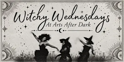Witchy Wednesday at Arts After Dark