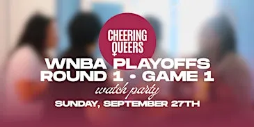 Cheering Queers: WNBA Playoffs R1 G1 Watch Party