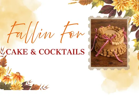 Falling for Cake and Cocktails