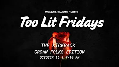 Too Lit Fridays: The Kickback — Grown Folks Edition