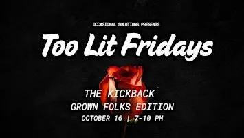Too Lit Fridays: The Kickback — Grown Folks Edition