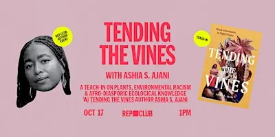 TEACH-IN: Tending The Vines: Black Abundance in Eight Plants w/ Ashia Ajani