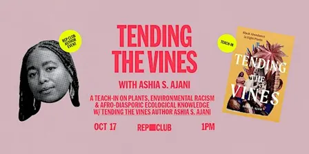 TEACH-IN: Tending The Vines: Black Abundance in Eight Plants w/ Ashia Ajani