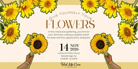 Give Yourself Your Flowers