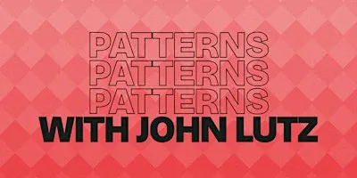 Patterns, Patterns, Patterns: Improv Workshop with John Lutz
