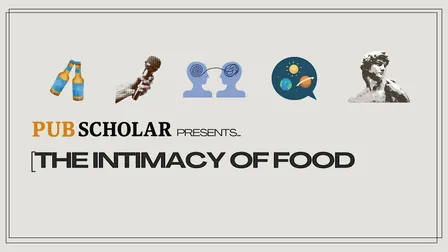 Pub Scholar - "The Intimacy of Food"
