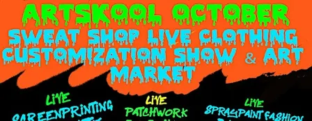 October  SWEAT SHOP  LIVE CLOTHING CUSTOMIZATION SHOW &  ART MARKET