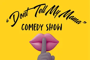 Don’t Tell My Mama Comedy Show