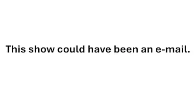 This Show Could Have Been an E-mail