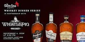 WhistlePig Whiskey Dinner @ The Smoke Shop BBQ Harvard Square