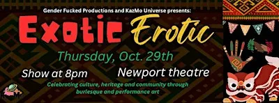 Exotic Erotic presented by Gender F*cked Productions and KazMo Universe