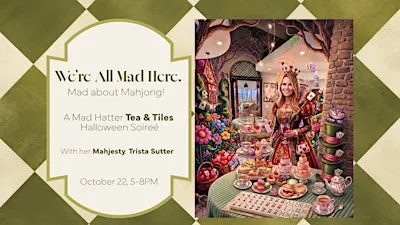 We're All Mad Here!  Mad About Mahjong!  A Tea & Tiles Halloween Soireé